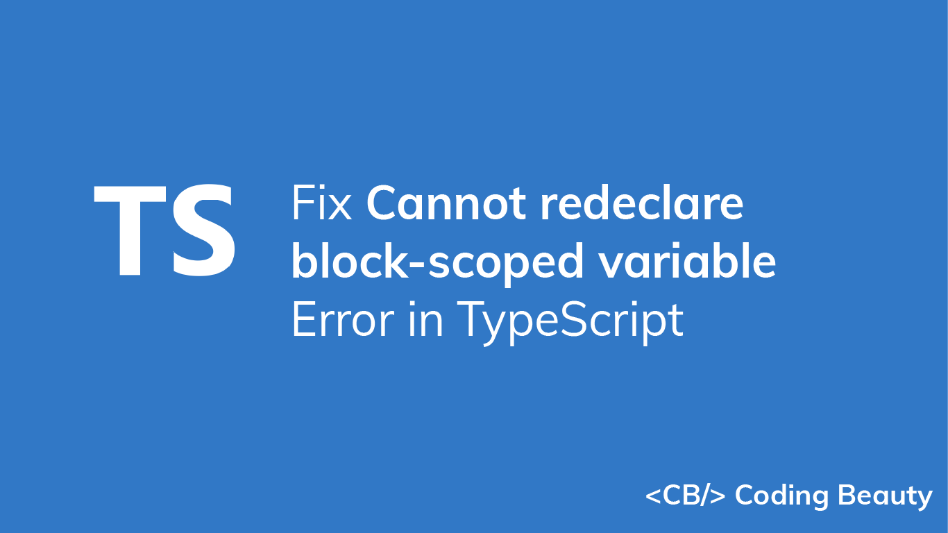 How to Fix the "Cannot redeclare block-scoped variable" Error in TypeScript