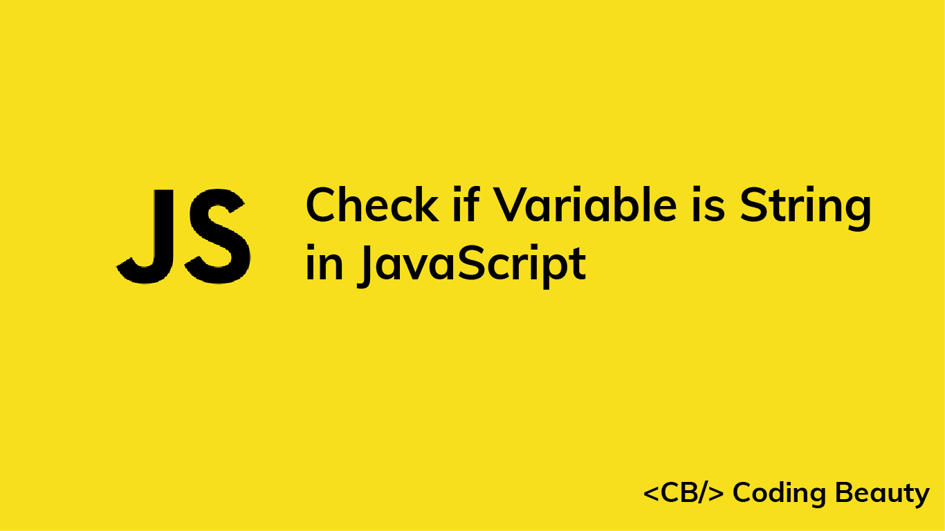 How to Check if a Variable is a String in JavaScript