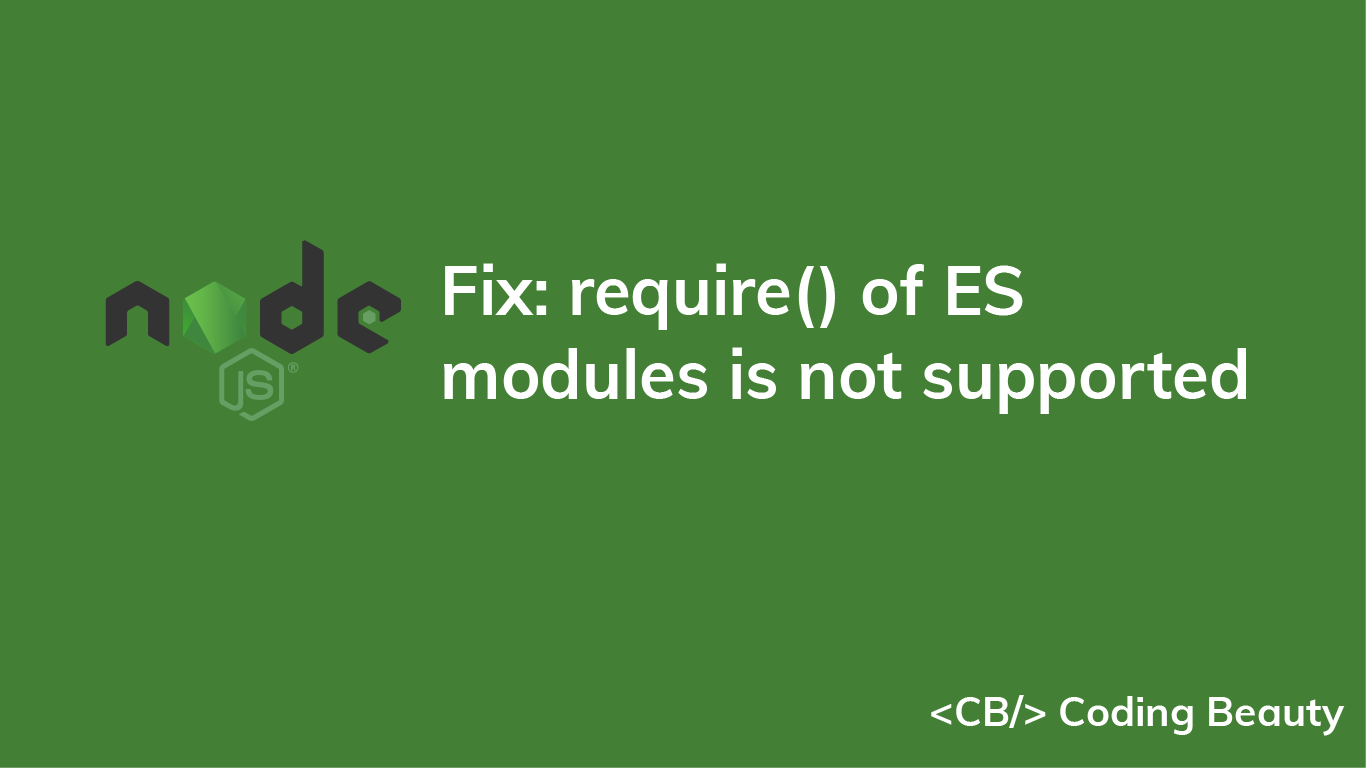 [SOLVED] ERR_REQUIRE_ESM: require() of ES Modules is not supported